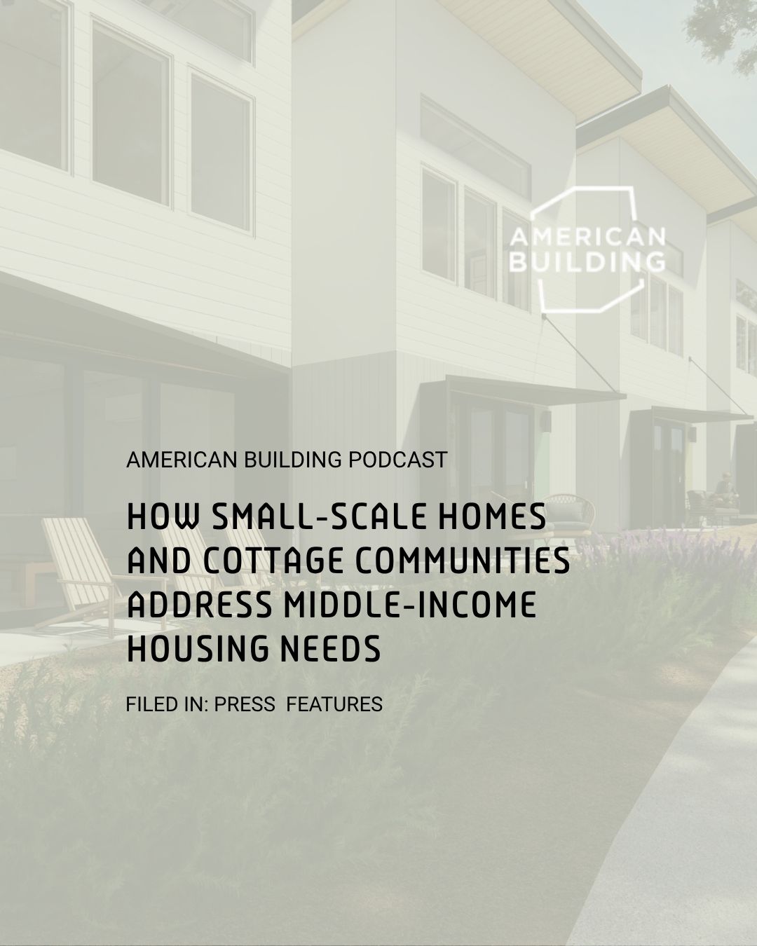 A Small, But Mighty Housing Solution - American Building Podcast